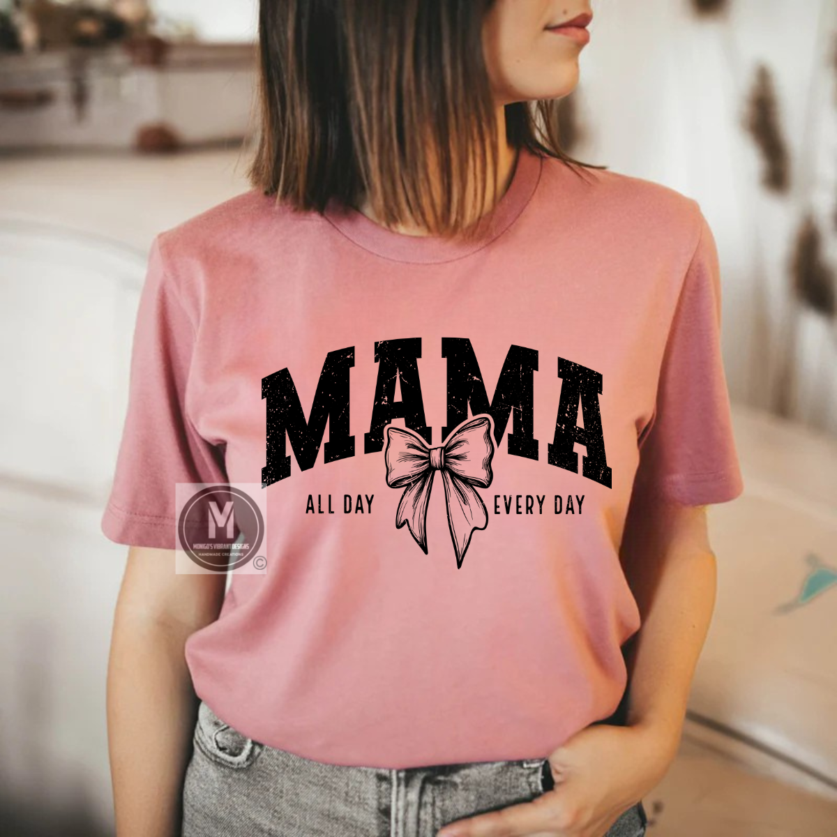 Mama ALL DAY EVERY DAY