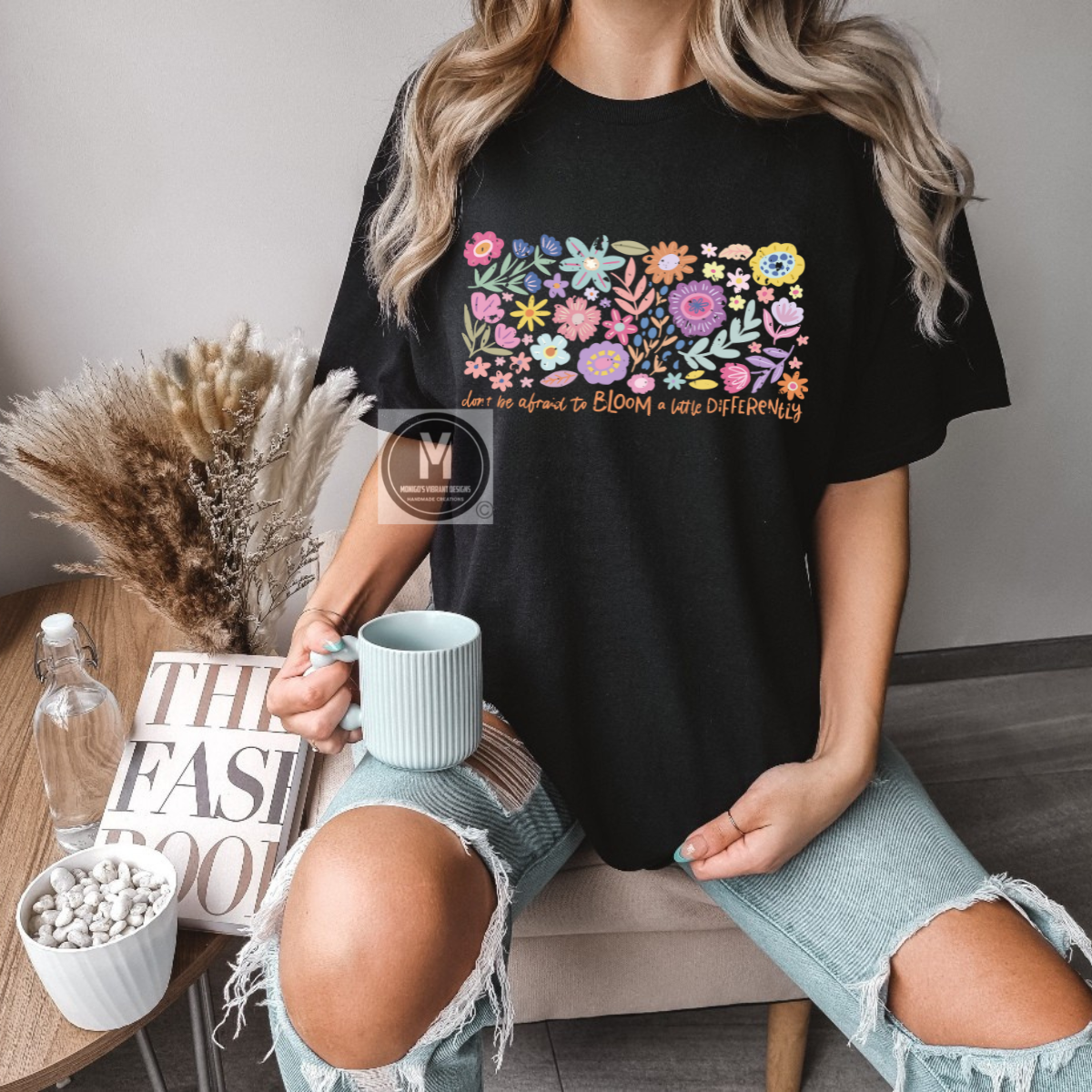 DON'T BE AFRAID TO BLOOM A LITTLE DIFFERENT