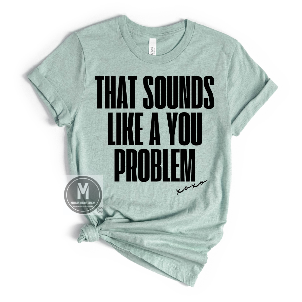 THAT SOUNDS LIKE A YOU PROBLEM