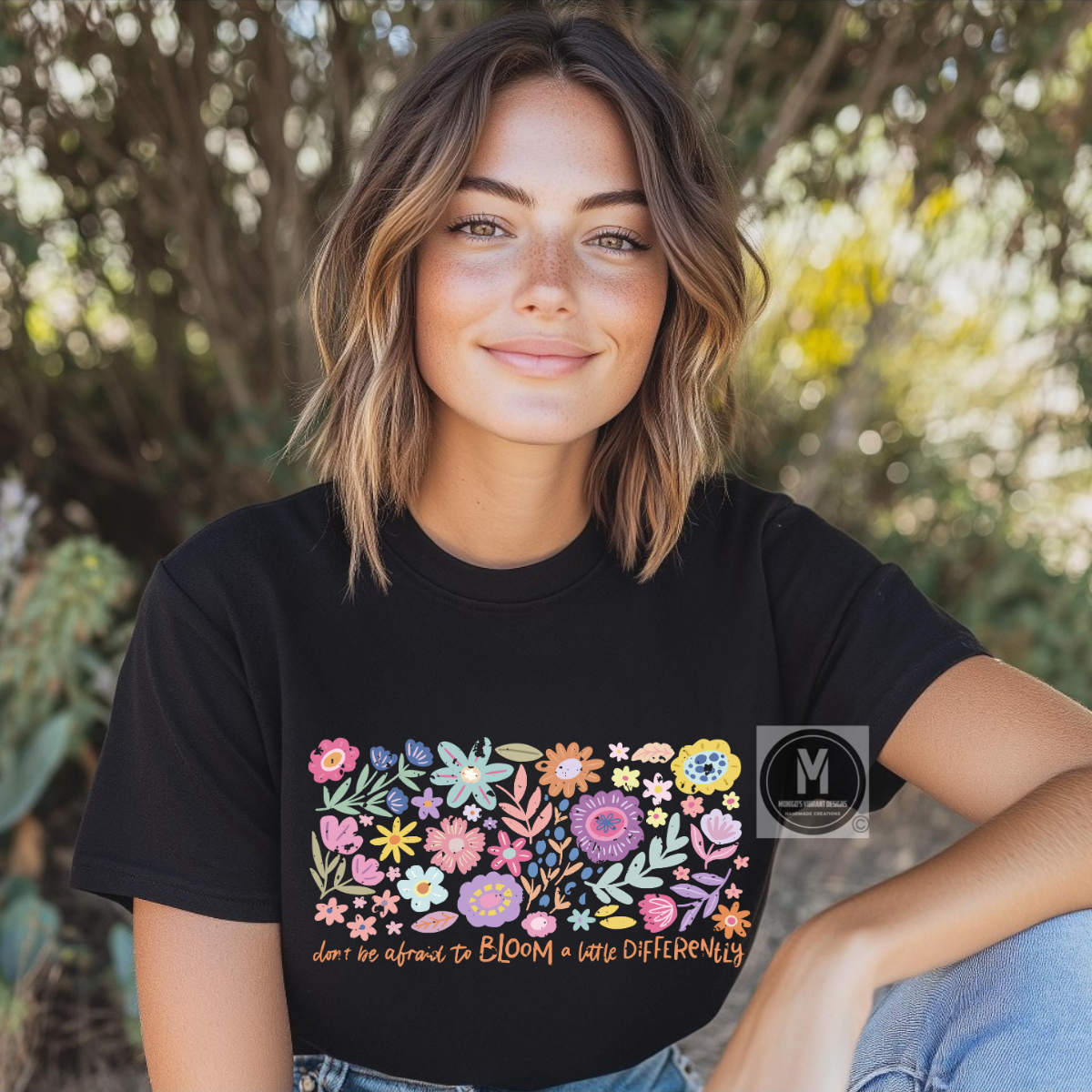 DON'T BE AFRAID TO BLOOM A LITTLE DIFFERENT