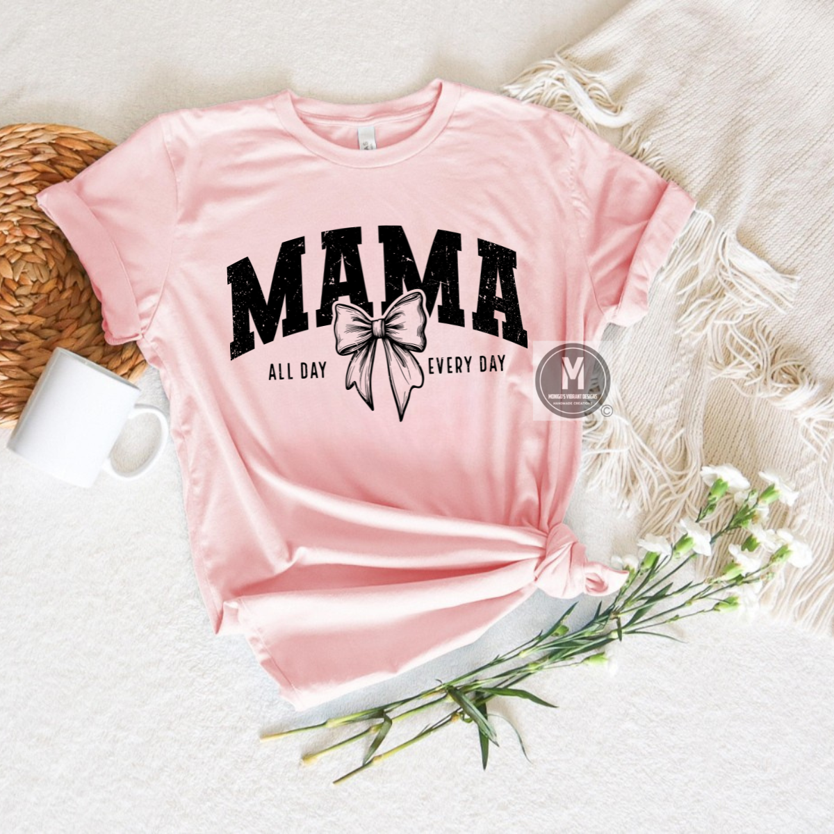 Mama ALL DAY EVERY DAY