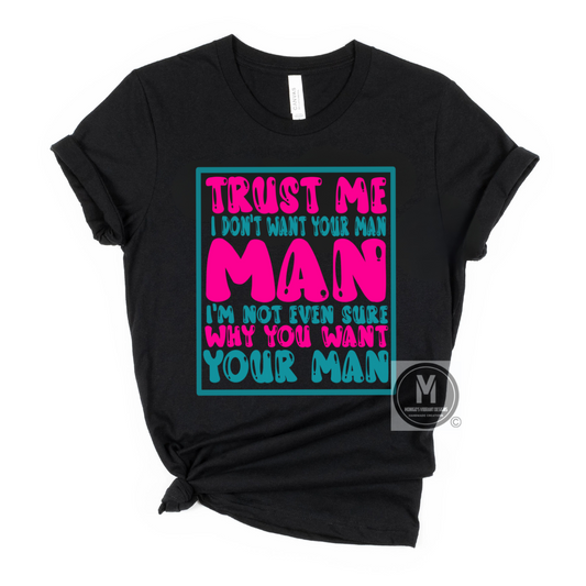 TRUST ME I DON'T WANT YOUR MAN
