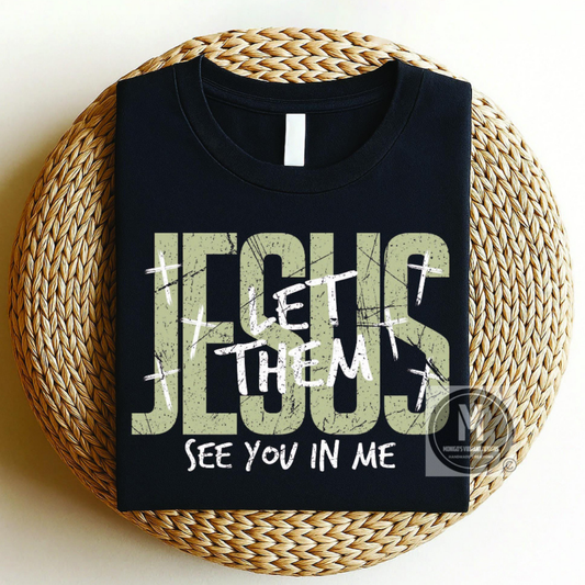 LET THEM SEE YOU IN ME