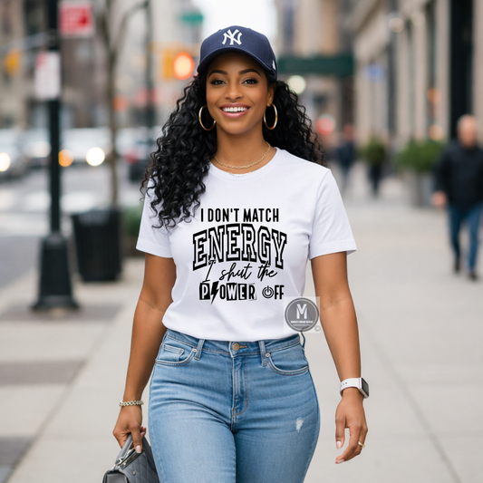I Don't Match Energy, I Shut the Power Off Tee
